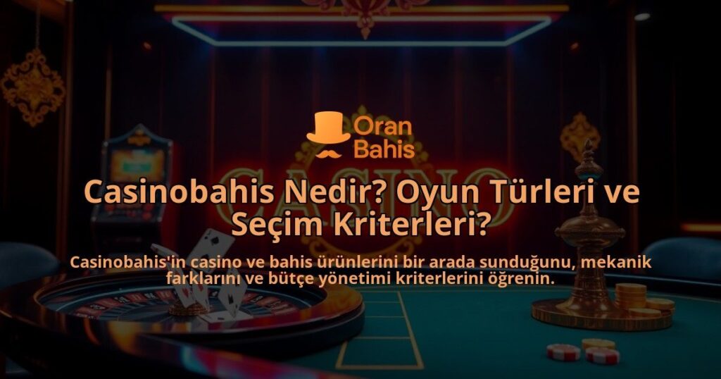 Casinobahis-Nedir-Oyun-Turleri-ve-Secim-Kriterleri-overlay-1788164315.jpg